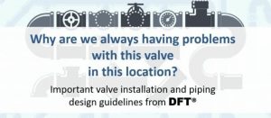 Valve Installation and Piping Design Guidelines