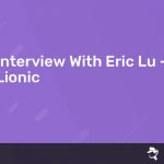 Read more about the article Interview With Eric Lu – Lionic
