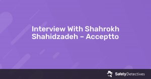 Interview With Shahrokh Shahidzadeh – Acceptto