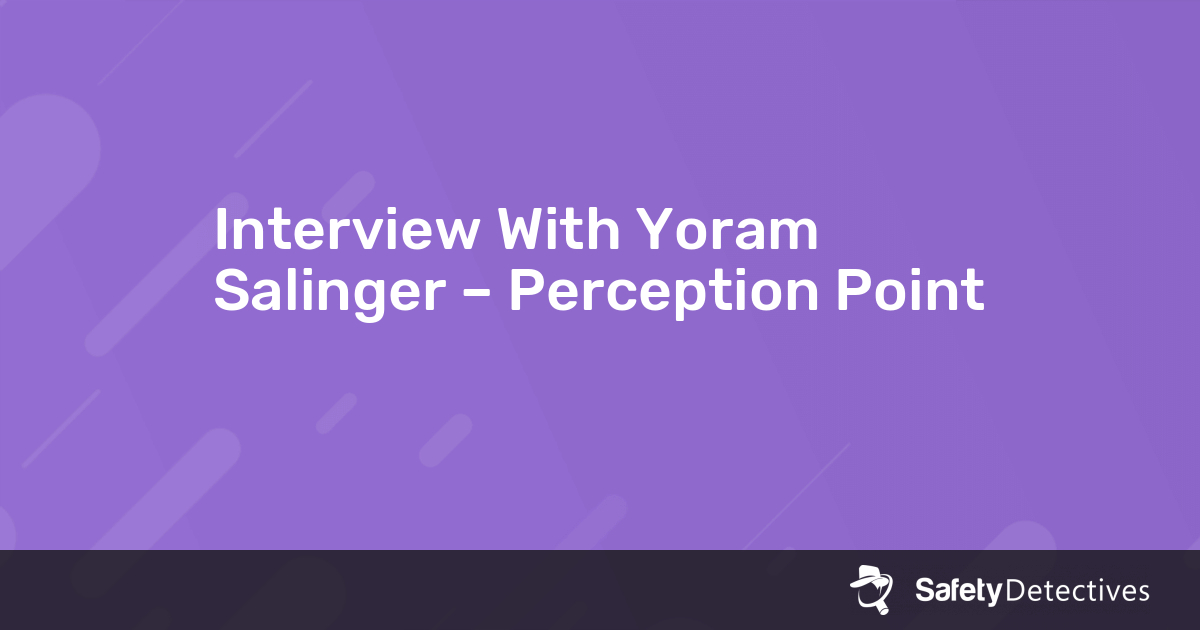 Interview With Yoram Salinger – Perception Point