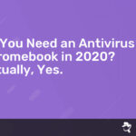 Read more about the article Do You Need an Antivirus for Chromebook in {{current_year}}? Actually, Yes.