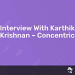 Read more about the article Interview With Karthik Krishnan – Concentric