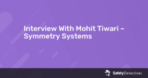 Interview With Mohit Tiwari – Symmetry Systems