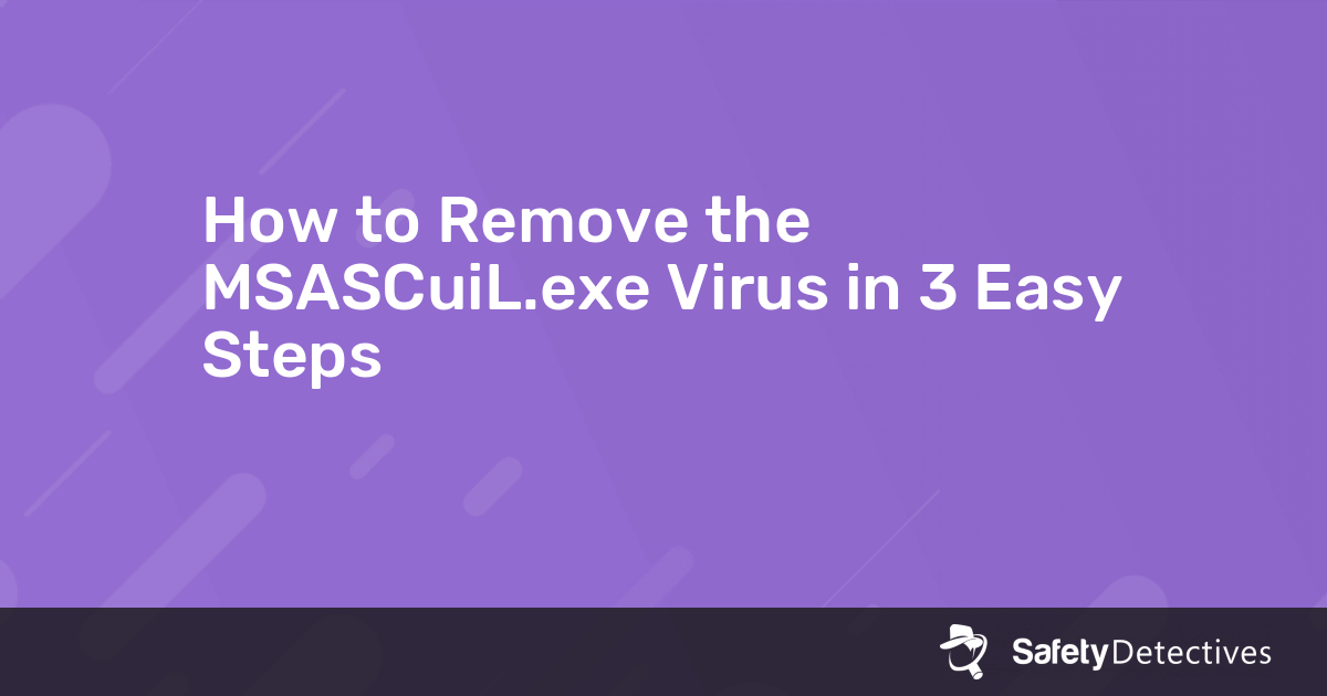 How to Remove the MSASCuiL.exe Virus in 3 Easy Steps