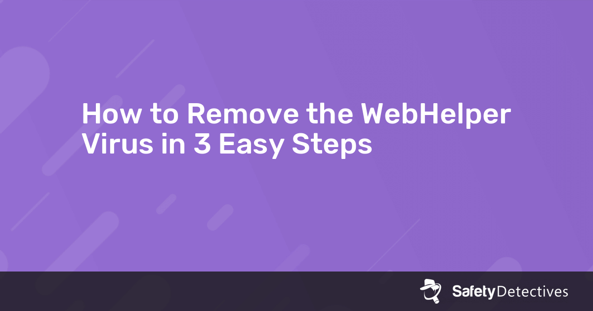 How to Remove the WebHelper Virus in 3 Easy Steps