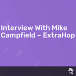 Read more about the article Interview With Mike Campfield – ExtraHop