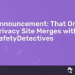 Read more about the article Announcement: That One Privacy Site Merges with SafetyDetectives