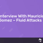 Read more about the article Interview With Mauricio Gomez – Fluid Attacks