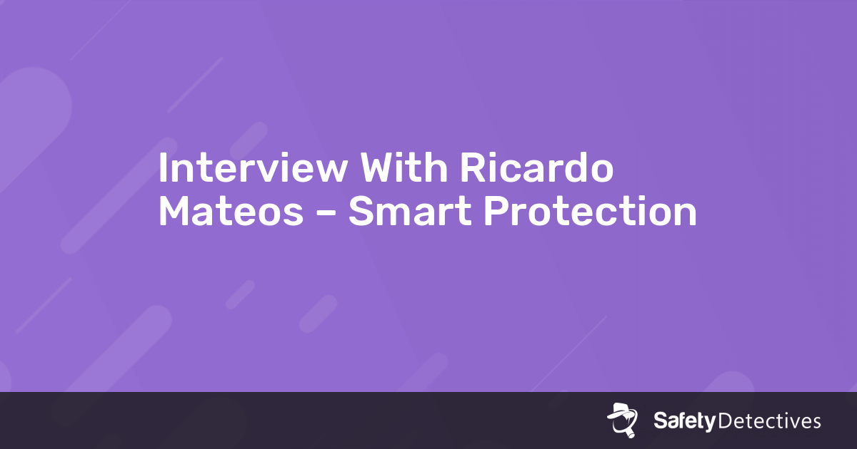 Interview With Ricardo Mateos – Smart Protection
