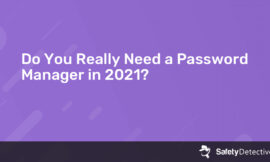 Do You Really Need a Password Manager in 2021?