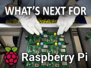 Raspberry Pi: What’s next might surprise you