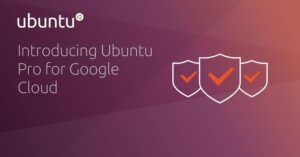 Ubuntu Pro launches for Google Cloud