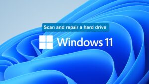 How and why to run chkdsk to scan and repair a Windows 11 hard drive