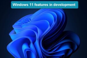 Eight Windows 11 features currently in development