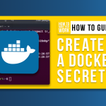 Read more about the article How to Create and Use a Docker Secret From a File (+Video)